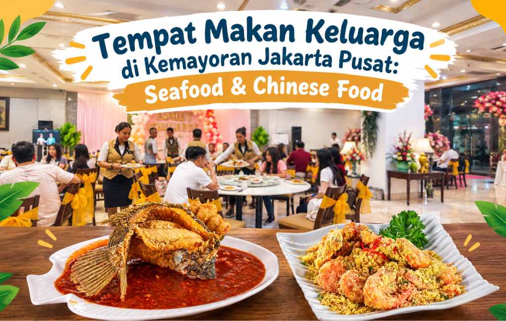Tempat Makan Keluarga di Kemayoran Jakarta Pusat: Seafood & Chinese Food